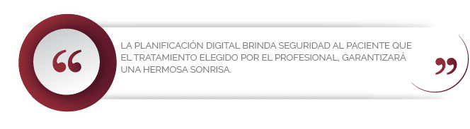 La planificación digital brinda seguridad al paciente que el tratamiento elegido por el profesional garantiza una hermosa sonrisa.
